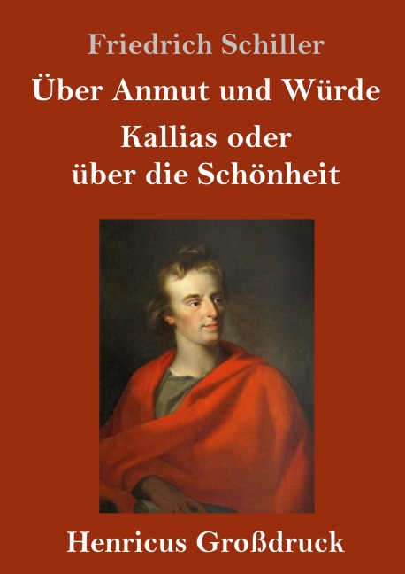Über Anmut und Würde / Kallias oder über die Schönheit (Großdruck) - Friedrich Schiller