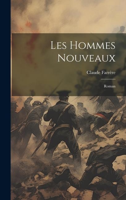 Les hommes nouveaux; roman - Claude Farrère