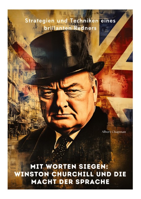 Mit Worten siegen: Winston Churchill und die Macht der Sprache - Albert Chapman
