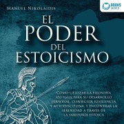 Cover-Bild zum Titel 'EL PODER DEL ESTOICISMO: Cómo utilizar la filosofía antigua para su desarrollo personal, conseguir resiliencia y autodisciplina, y encontrar la serenidad a través de la sabiduría estoica' von 'Manuel Nikolaidis'