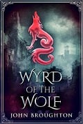 Wyrd Of The Wolf - John Broughton