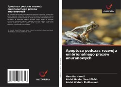 Cover-Bild zum Titel 'Apoptoza podczas rozwoju embrionalnego p¿azów anuranowych' von 'Hamida Hamdi, Abdel Hakim Saad El-Din, Abdel Wahab El-Ghareeb'