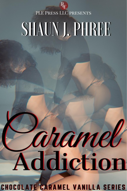 Caramel Addiction (Chocolate Caramel Vanilla, #1) - Shaun J. Phree