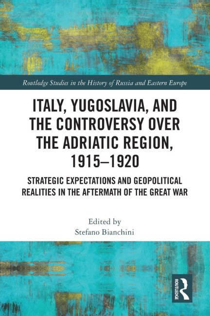 Italy, Yugoslavia, and the Controversy over the Adriatic Region, 1915-1920 - 