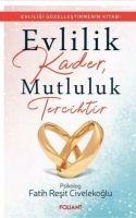 Evlilik Kader, Mutluluk Tercihtir - Fatih Resit Civelekoglu