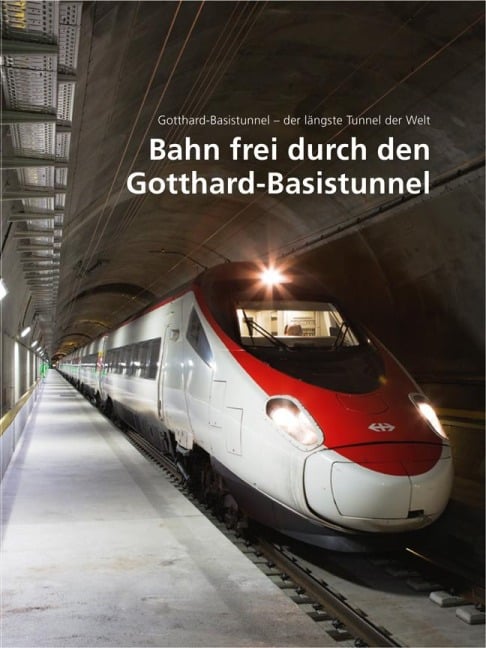 Bahn frei durch den Gotthard-Basistunnel - 