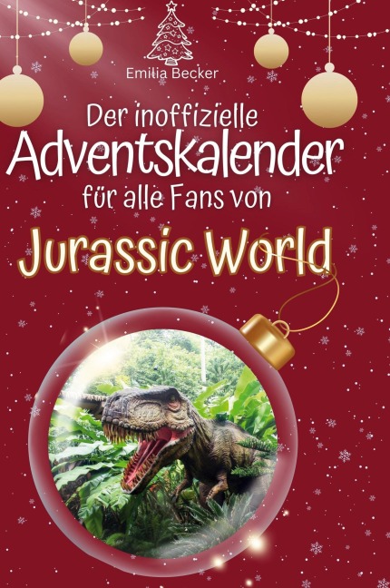 Der inoffizielle Adventskalender für alle Fans von Jurassic World - Emilia Becker