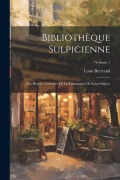 Cover-Bild zum Titel 'Bibliothèque Sulpicienne; Ou, Histoire Littéraire De La Compagnie De Saint-Sulpice; Volume 1' von 'Louis Bertrand'