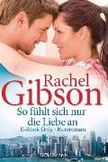 So fühlt sich nur die Liebe an - Rachel Gibson