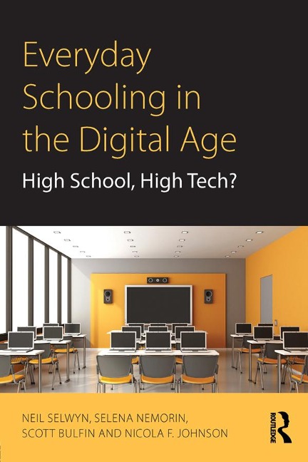 Everyday Schooling in the Digital Age - Neil Selwyn, Scott Bulfin, Selena Nemorin, Nicola F. Johnson
