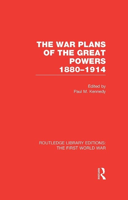 The War Plans of the Great Powers (RLE The First World War) - 