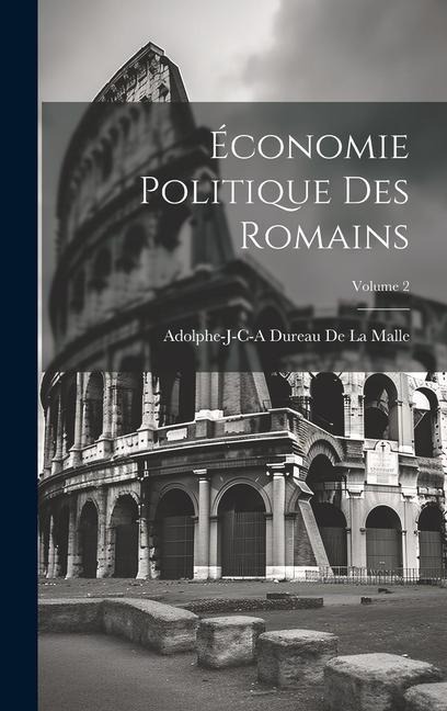 Économie Politique Des Romains; Volume 2 - Adolphe-J-C-A Dureau De La Malle