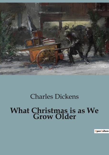 What Christmas is as We Grow Older - Charles Dickens