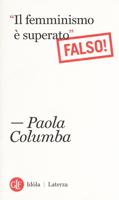 «Il femminismo è superato» (Falso!) - Paola Columba