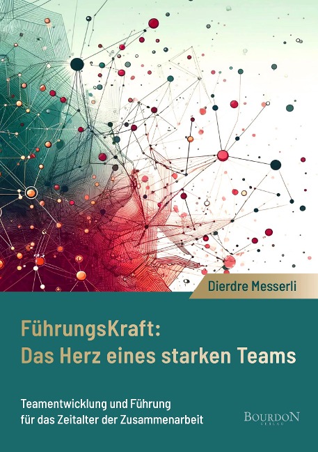 Führungskraft: Das Herz eines starken Teams - Dierdre Messerli