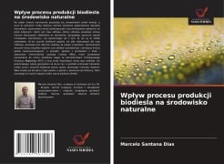 Wp¿yw procesu produkcji biodiesla na ¿rodowisko naturalne - Marcelo Santana Dias