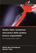Cover-Bild zum Titel 'Studio della resistenza meccanica delle protesi d'anca impiantabili' von 'Malak Ben Romdhane, Mounir Frija'