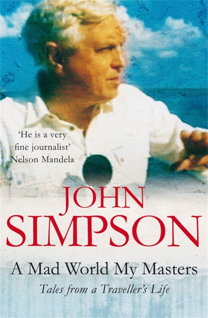 A Mad World, My Masters - John Simpson