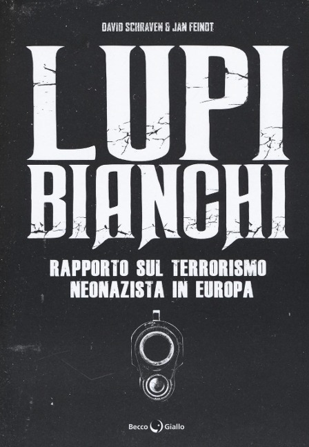 Lupi bianchi. Rapporto sul terrorismo neonazista in Europa - David Schraven