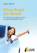 Ohne Angst am Steuer - Holger Walther