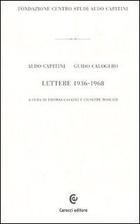 Lettere 1936-1968 - Aldo Capitini, Guido Calogero