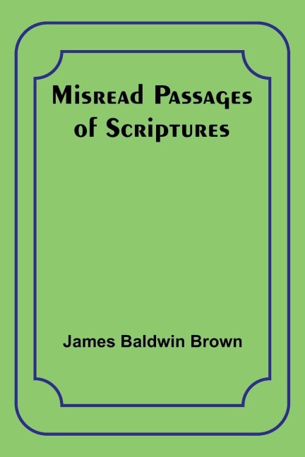 Misread Passages of Scriptures - James Baldwin Brown