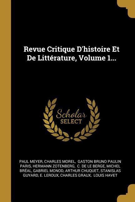 Revue Critique D'histoire Et De Littérature, Volume 1... - Paul Meyer, Charles Morel