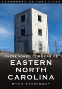 Cover-Bild zum Titel 'Abandoned or Forgotten: Overlooked Corners of Eastern North Carolina' von 'Ryan Stowinsky'