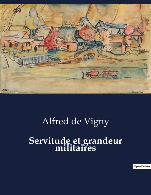 Servitude et grandeur militaires - Alfred De Vigny