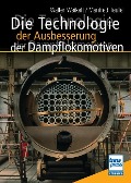 Die Technologie der Ausbesserung der Dampflokomotiven - Walter Weikelt, Manfred Teufel
