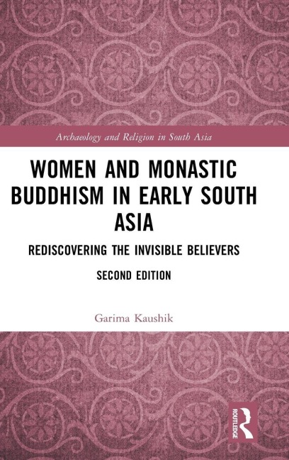 Women and Monastic Buddhism in Early South Asia - Garima Kaushik