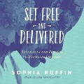 Set Free and Delivered: Strategies and Prayers to Maintain Freedom - Sophia Ruffin