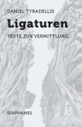 Cover-Bild zum Titel 'Ligaturen' von 'Daniel Tyradellis'