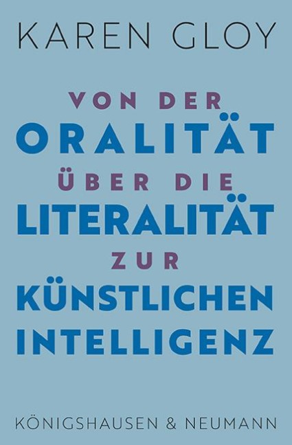 Von der Oralität über die Literalität zur Künstlichen Intelligenz - Karen Gloy