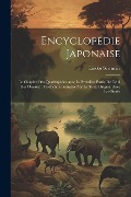 Encyclopédie Japonaise: Le Chapitre Des Quadrupèdes Avec La Première Partie De Celui Des Oiseaux; Traduction Française Sur Le Texte Original A - Lindor Serrurier