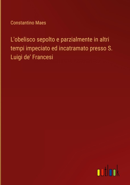 L'obelisco sepolto e parzialmente in altri tempi impeciato ed incatramato presso S. Luigi de' Francesi - Constantino Maes
