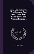 Cover-Bild zum Titel 'Vital Christianity; a Text-book on God, man, Cosmology, Faith-power and Pneumatherapy ..' von 'Newton N. Riddell'