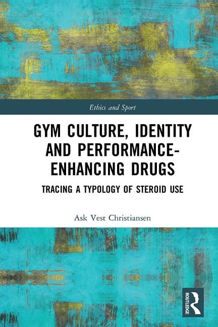 Gym Culture, Identity and Performance-Enhancing Drugs - Ask Vest Christiansen