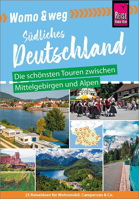 Womo & weg: Südliches Deutschland - Die schönsten Touren zwischen Mittelgebirgen und Alpen - Gaby Gölz, Lilly Nielitz-Hart, Katja Nolles-Lorscheider, Daniel Fort, Thilo Scheu