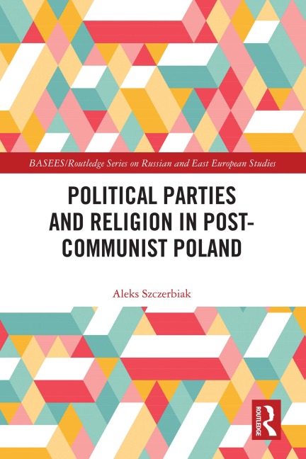 Political Parties and Religion in Post-Communist Poland - Aleks Szczerbiak