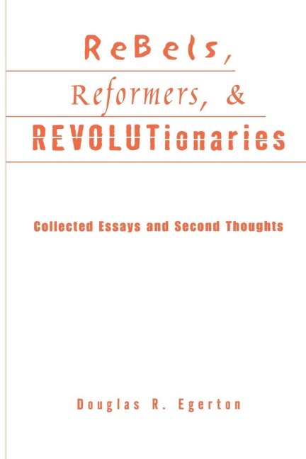 Rebels, Reformers, and Revolutionaries - Douglas R. Egerton