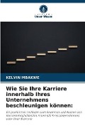 Cover-Bild zum Titel 'Wie Sie Ihre Karriere innerhalb Ihres Unternehmens beschleunigen können:' von 'Kelvin Mbakwe'