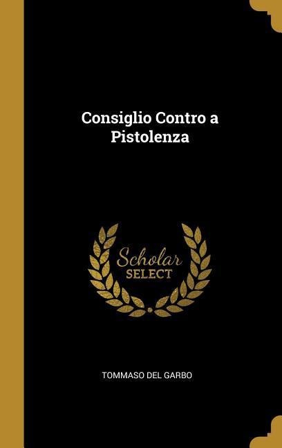 Consiglio Contro a Pistolenza - Tommaso Del Garbo