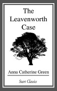 Cover-Bild zum Titel 'The Leavenworth Case' von 'Anna Catherine Green'