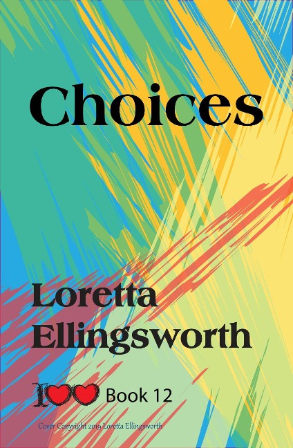 Choices (I Love Love, #12) - Loretta Ellingsworth