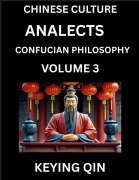 Chinese Culture and Confucian Philosophy (Volume 3)- Learn Mandarin Chinese with Analects Of Confucius Lessons, Vocabulary, Words, Stories, Phrases, Lunyu, Pinyin, English, Suitable for Kids, Young and Adults, HSK All Levels - Keying Qin