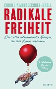 Radikale Freiheit - Cornelia Mooslechner-Brüll