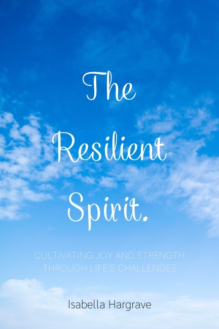 The Resilient Spirit - Isabella Hargrave