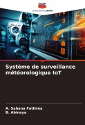 Cover-Bild zum Titel 'Système de surveillance météorologique IoT' von 'A. Sahana Fathima, B. Abinaya'