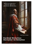 Cover-Bild zum Titel 'Kardinal Richelieu:  Herrscher im Schatten' von 'Henri Paul du Plessis'